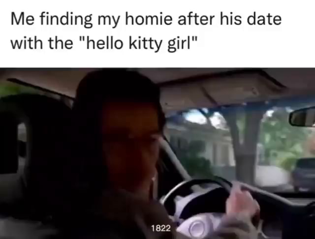 me-finding-my-homie-after-his-date-with-the-hello-kitty-girl-ifunny