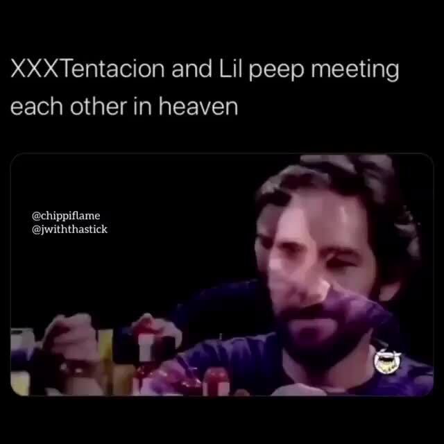 Xxxtentacion And Lil Peep Meeting Each Other In Heaven Ifunny