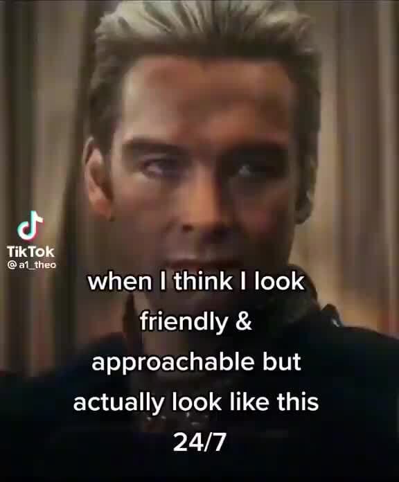 Ra TikTck @at when I think I look friendly & approachable but actually ...