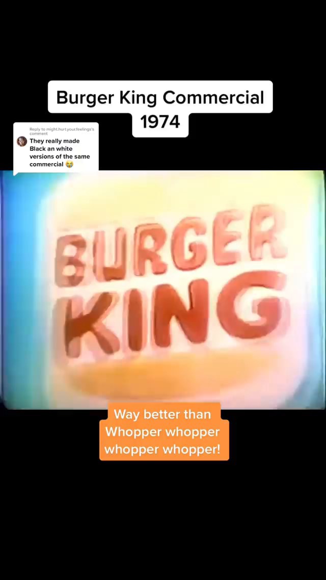 Memes Burger King Commercial 1974 Way Better Than Whopper Whopper Whopper Whopper Ifunny 6519