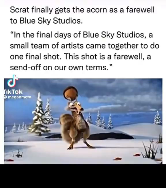 Scrat finally gets the acorn as a farewell to Blue Sky Studios. "In the