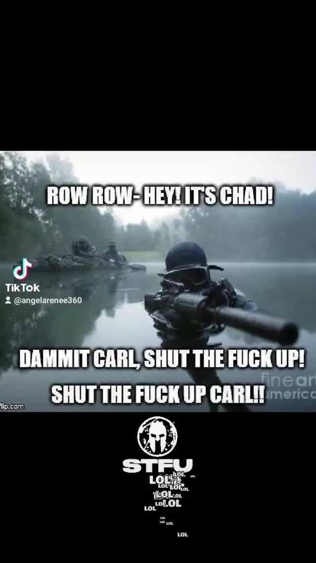 Row Row Carl ROW ROWS HEVIITS CHAD! TikTok @angelarenee360 DAMMIT CARL SHOT THE FUCK ...