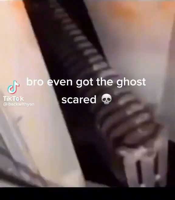 Bro even got the ghost TikTok scared ~ - iFunny