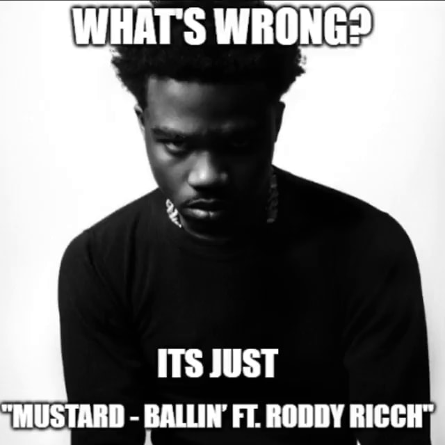 WHAT'S WRONG? ITS JUST "MUSTARD BALLIN' FT. RODDY iFunny