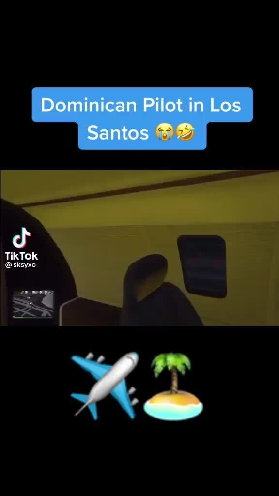 Dominican Pilot in Los Santos cf TikTOK iFunny