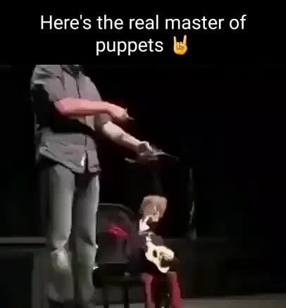 Here S The Real Master Of Puppets Ifunny
