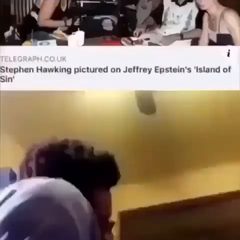 Stephen Hawking pictured on Jeffrey Epstein's 'Island of Sin - iFunny