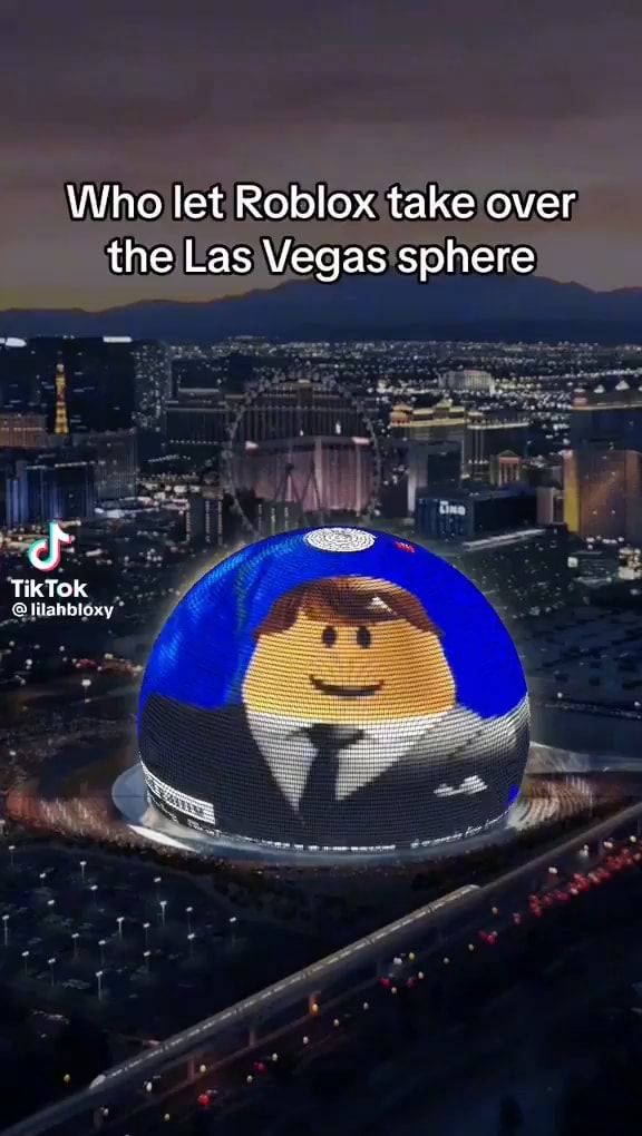 Who let Roblox take over the Las Vegas sphere TikTOk - iFunny