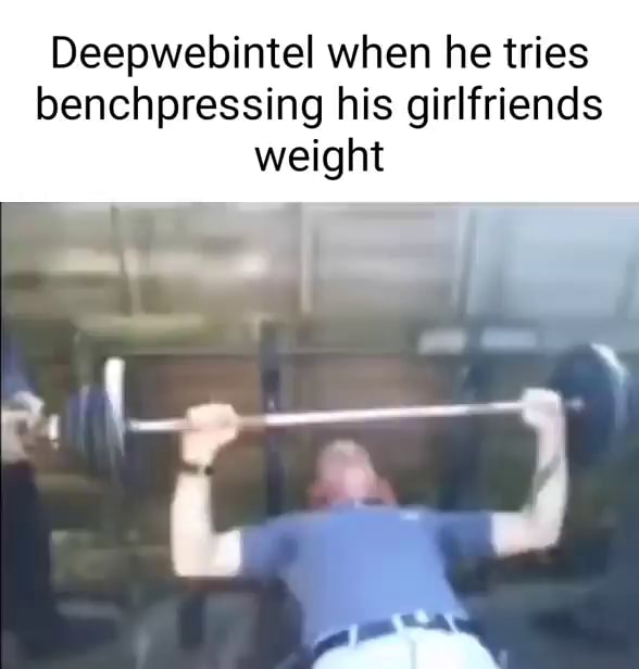 Deepwebintel When He Tries Benchpressing His Girlfriends Weight IFunny deepwebintel-when-he-tries-benchpressing-his-girlfriends-weight-ifunny