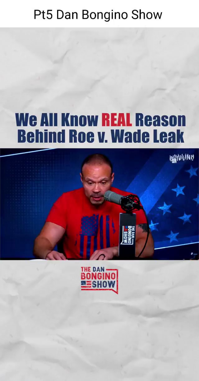 Dan Bongino Show We All Know REAL Reason Behind Roe V. Wade Leak THE ...