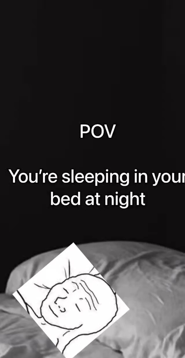 You're sleeping in your bed at night iFunny