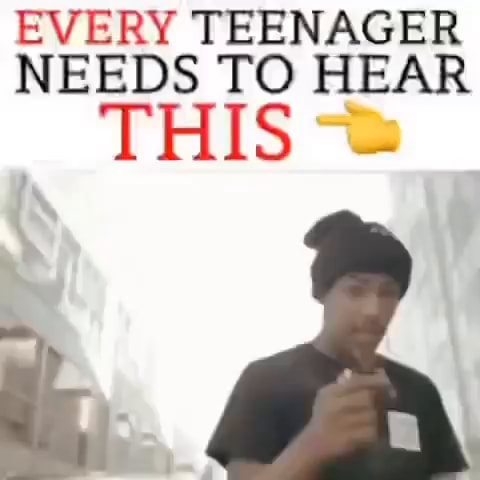 EVERY TEENAGER NEEDS TO HEAR - iFunny