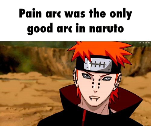 Pain Arc Was The Only Good Arc In Naruto - Pain Cm Was Ihe Only Good Ur 