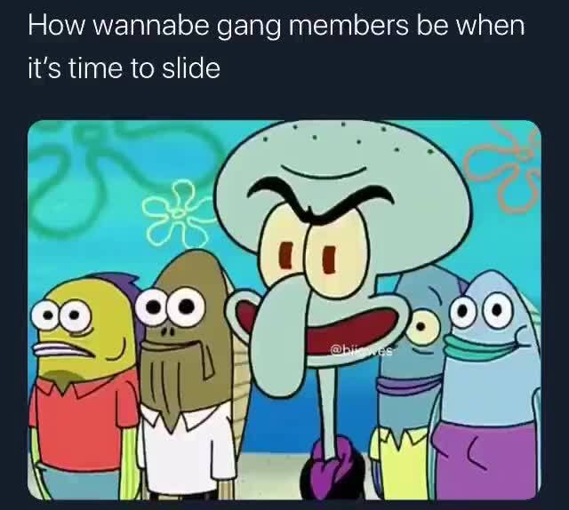 How Wannabe Gang Members Be When It’s Time To Slide - Ifunny