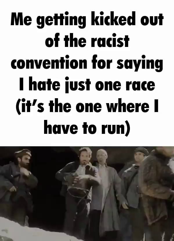 me-getting-kicked-out-of-the-racist-convention-for-saying-hate-just-one