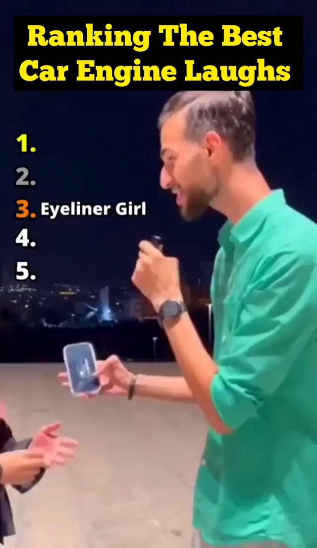 Ranking The Best Car Engine Laughs 3, Eyeliner Girl abWWn = 4. 5. - iFunny