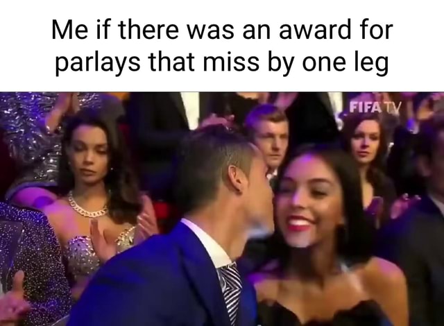 Me if there was an award for parlays that miss by one leg FIFA Ty - iFunny