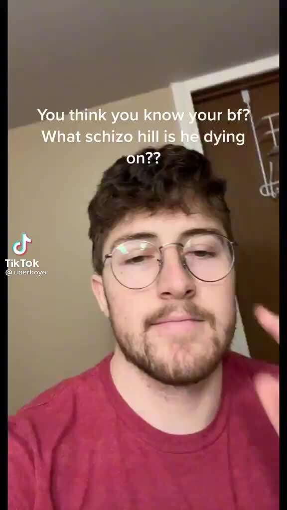 You think you know your bf? What schizo hill is he aying on?? TikTok ...