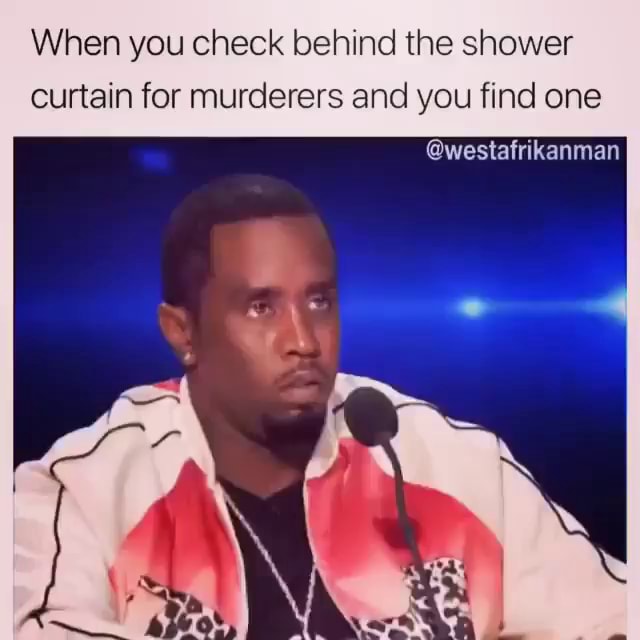 When you check behind the shower curtain for murderers and you find one