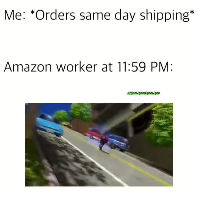 Me *Orders same day shipping* Amazon worker at 1159 PM iFunny