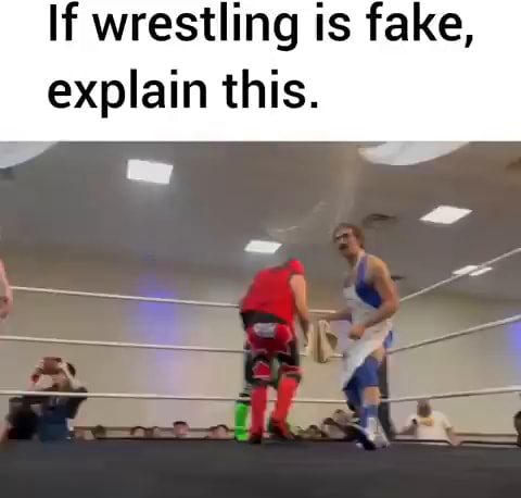 If wrestling is fake, explain this. - iFunny