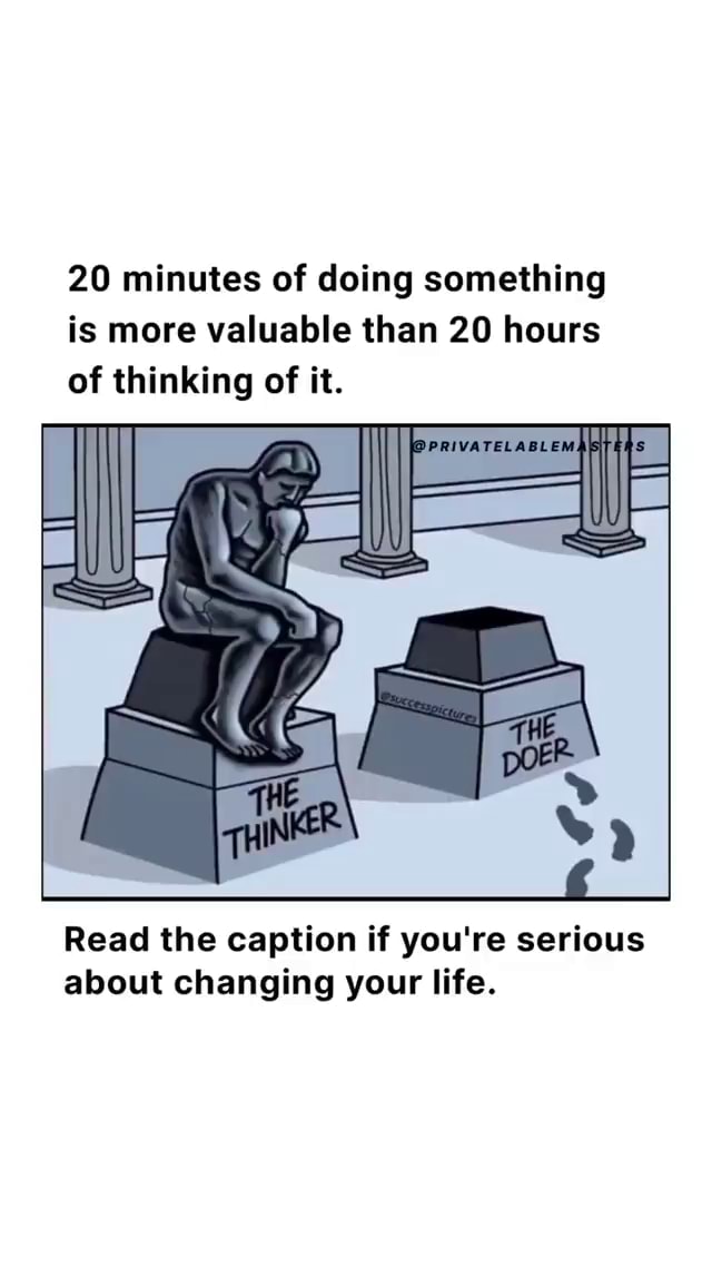 20 minutes of doing something is more valuable than 20 hours of ...