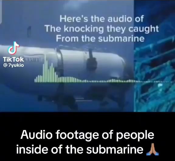Here's the audio of The knocking they caught From the submarine TikTok