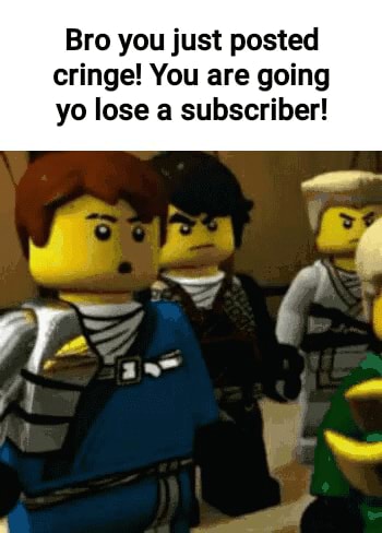 Bro You Just Posted Cringe You Are Going Yo Lose A Subscriber Bro You Just Posted Cringe You Are Going Yo Lose A Subscriber