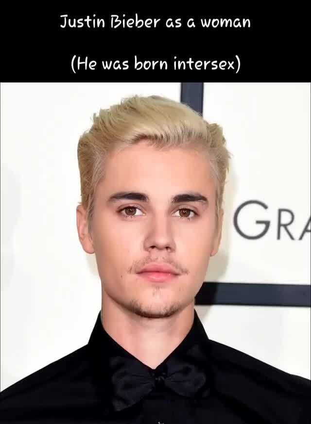 Justin Bieber as woman (He was born intersex) - iFunny