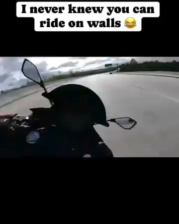 You Can Ride Me I never knew you can ride on walls - iFunny