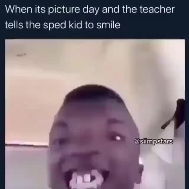 When its picture day and the teacher tells the sped kid to smile - iFunny