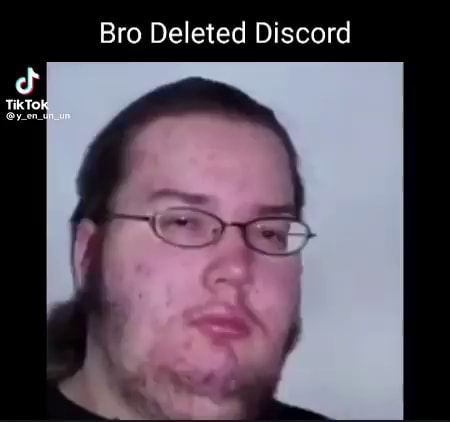 Bro Deleted Discord Tik - iFunny