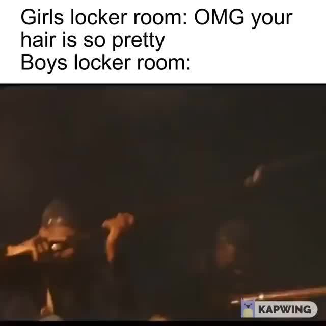 Girls Locker Room Omg Your Hair Is So Pretty Boys Locker Room Ifunny 3517