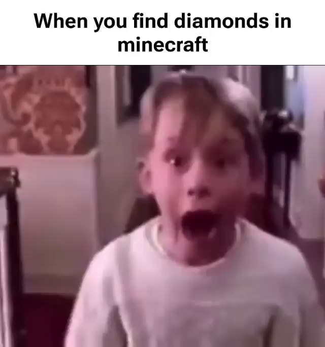When you find diamonds in minecraft - iFunny