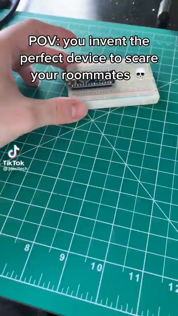 POV you invent the perfect device to scare your roommates fik Tooke