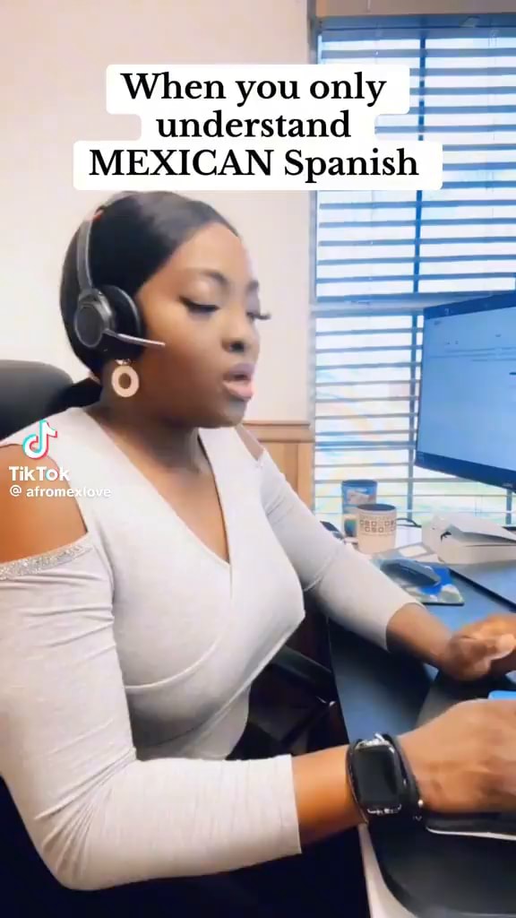 When you only + understand MEXICAN Spanish Tik Tok iFunny
