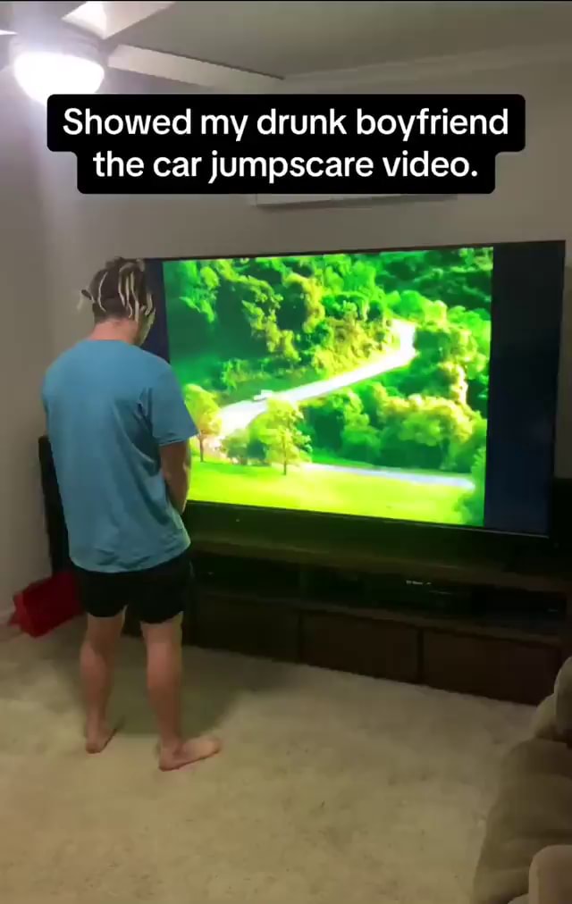 Showed my drunk boyfriend the car jumpscare video. America’s best