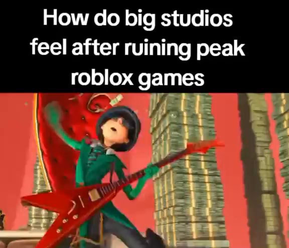 How Do Big Studios Feel After Ruining Peak Roblox Games IFunny 3 