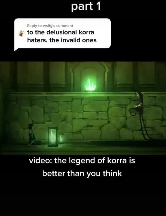 Y’all ain’t ready for this conversation - part 1 to to the delusional korra haters. the invalid ones video: the legend of korra is better than you think - iFunny